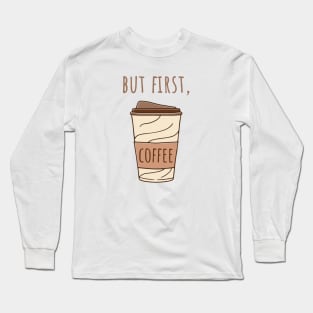 But First Coffee, coffee lovers, coffee cup, coffee design Long Sleeve T-Shirt